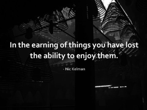 In the Earning of Things You Have Lost The Ability To Enjoy Them - Nic Kelman